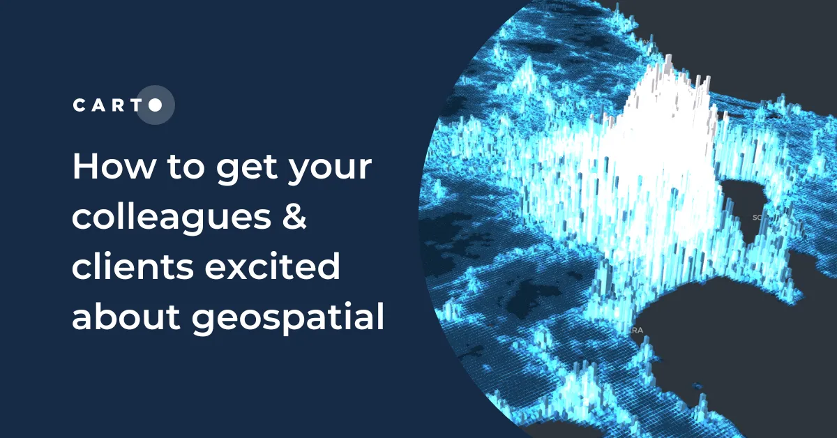 How to get your colleagues & clients excited about geospatial