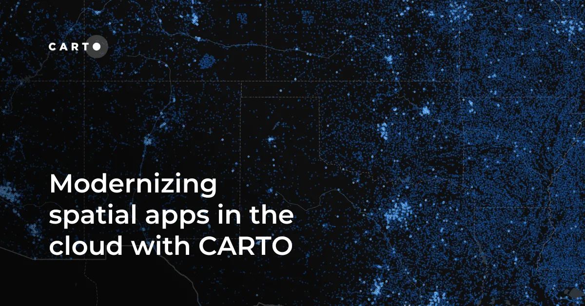 Modernizing spatial apps in the cloud with CARTO