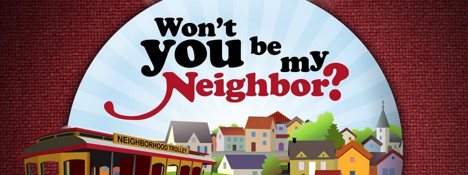 Won't you be my Neighbor?